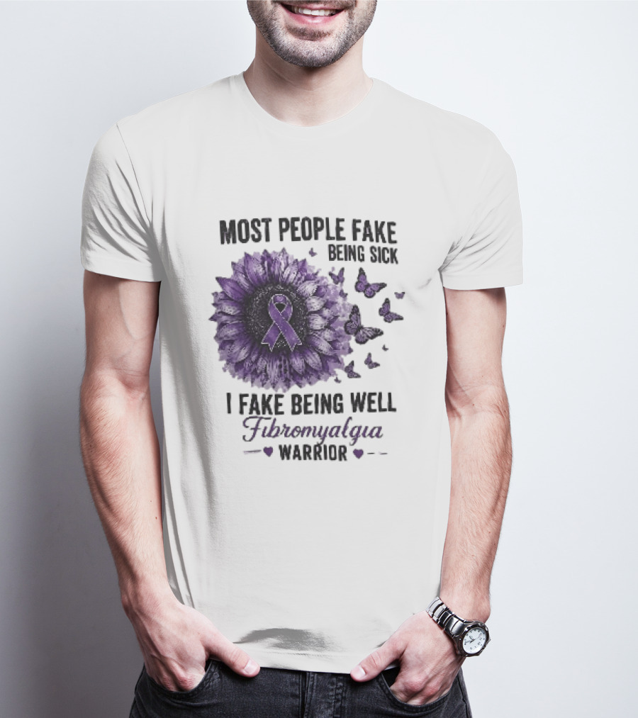 Most People Fake Being Sick I Fake Being Well Fibromyalgia Warrior Purple Ribbon Flower Butterfly T-Shirt
