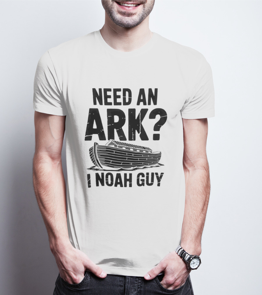 Need An Ark I Noah Guy Wooden Boat Joke T-Shirt