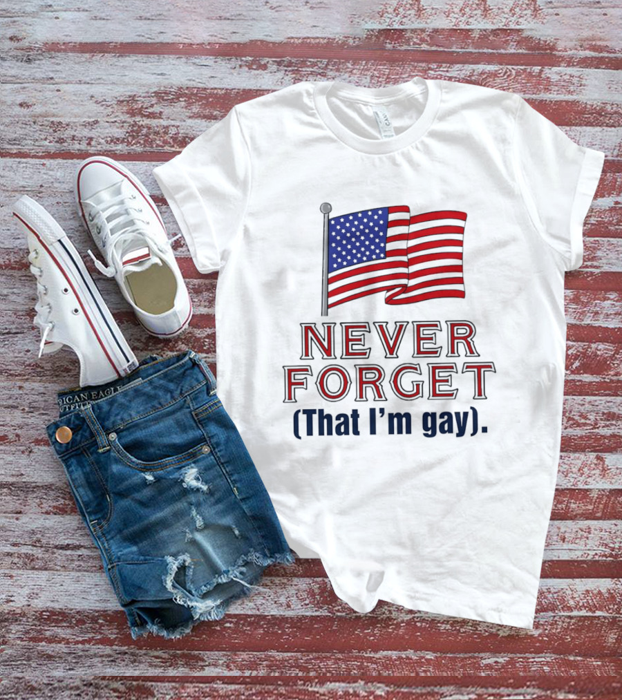Never Forget That I'm Gay American Flag T-Shirt
