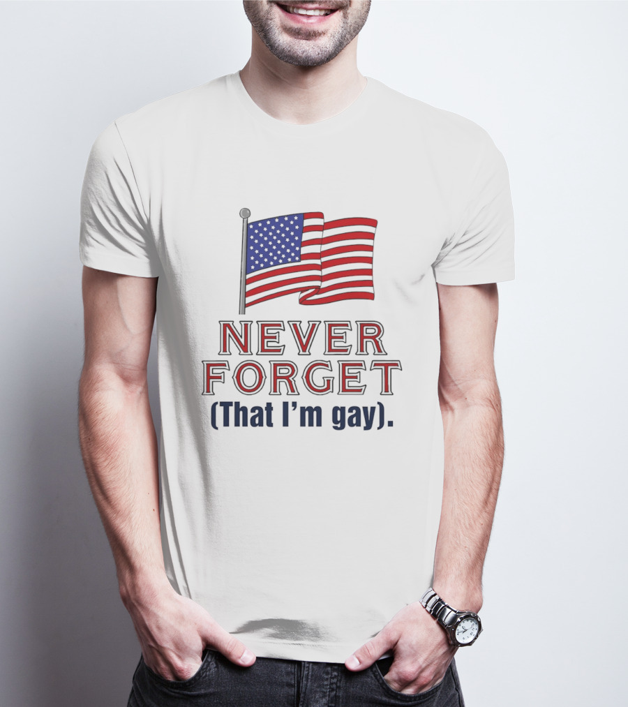 Never Forget That I'm Gay American Flag T-Shirt