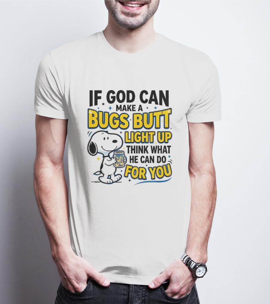 Snoopy If God Can Make A Bugs Butt Light Up Think What He Can Do For You Firefly Jar T-Shirt