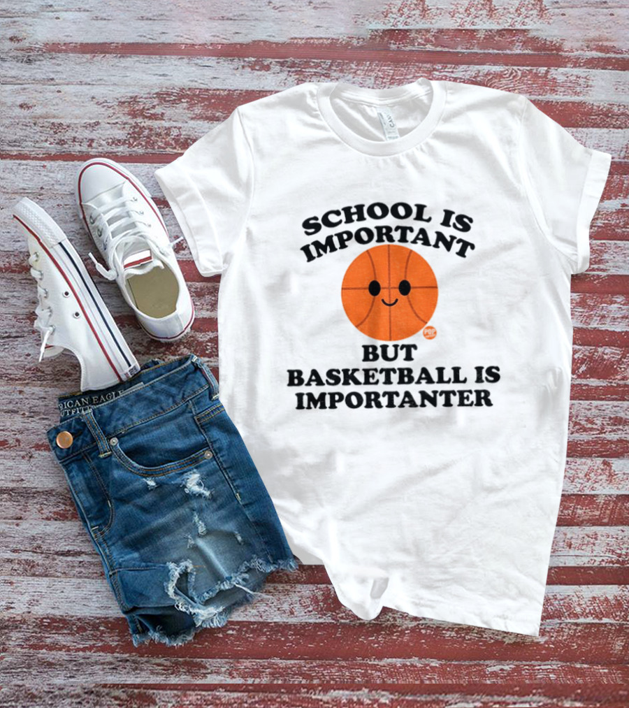 School Is Important Basketball Is Importanter Smiling Basketball Face T-Shirt