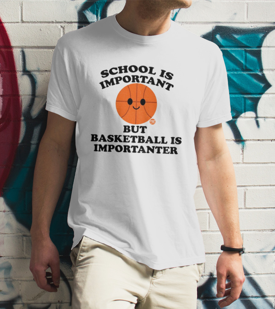 School Is Important Basketball Is Importanter Smiling Basketball Face T-Shirt