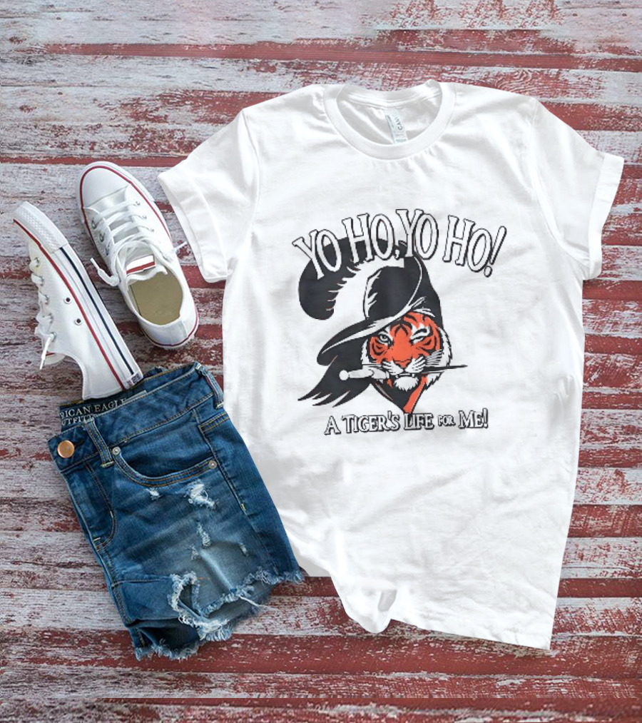 Yo Ho Yo Ho A Tiger's Life For Me T-Shirt