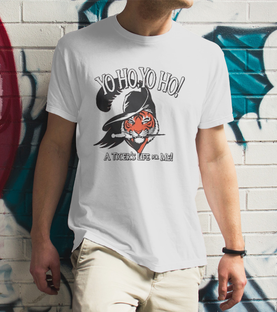 Yo Ho Yo Ho A Tiger's Life For Me T-Shirt