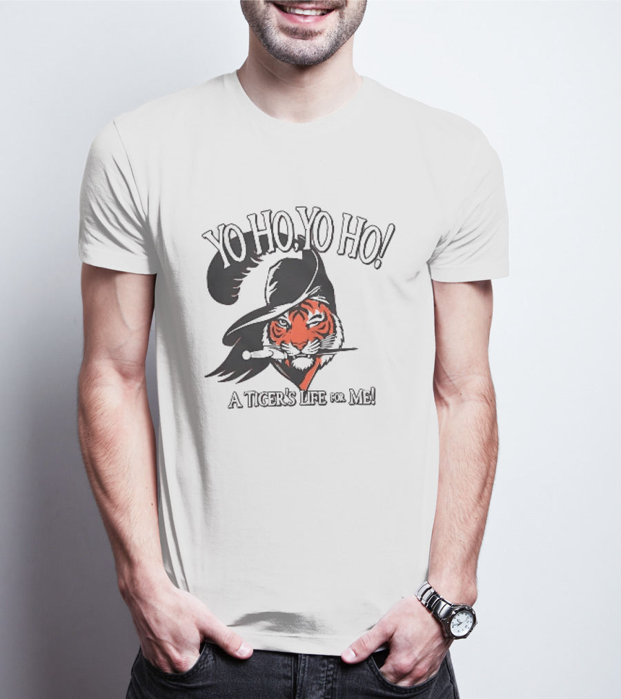 Yo Ho Yo Ho A Tiger's Life For Me T-Shirt