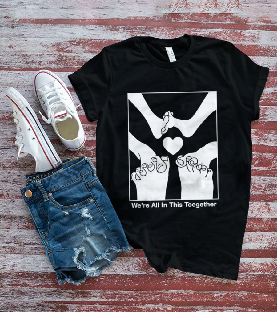 We're All In This Together Feet And Heart Toegether T-Shirt