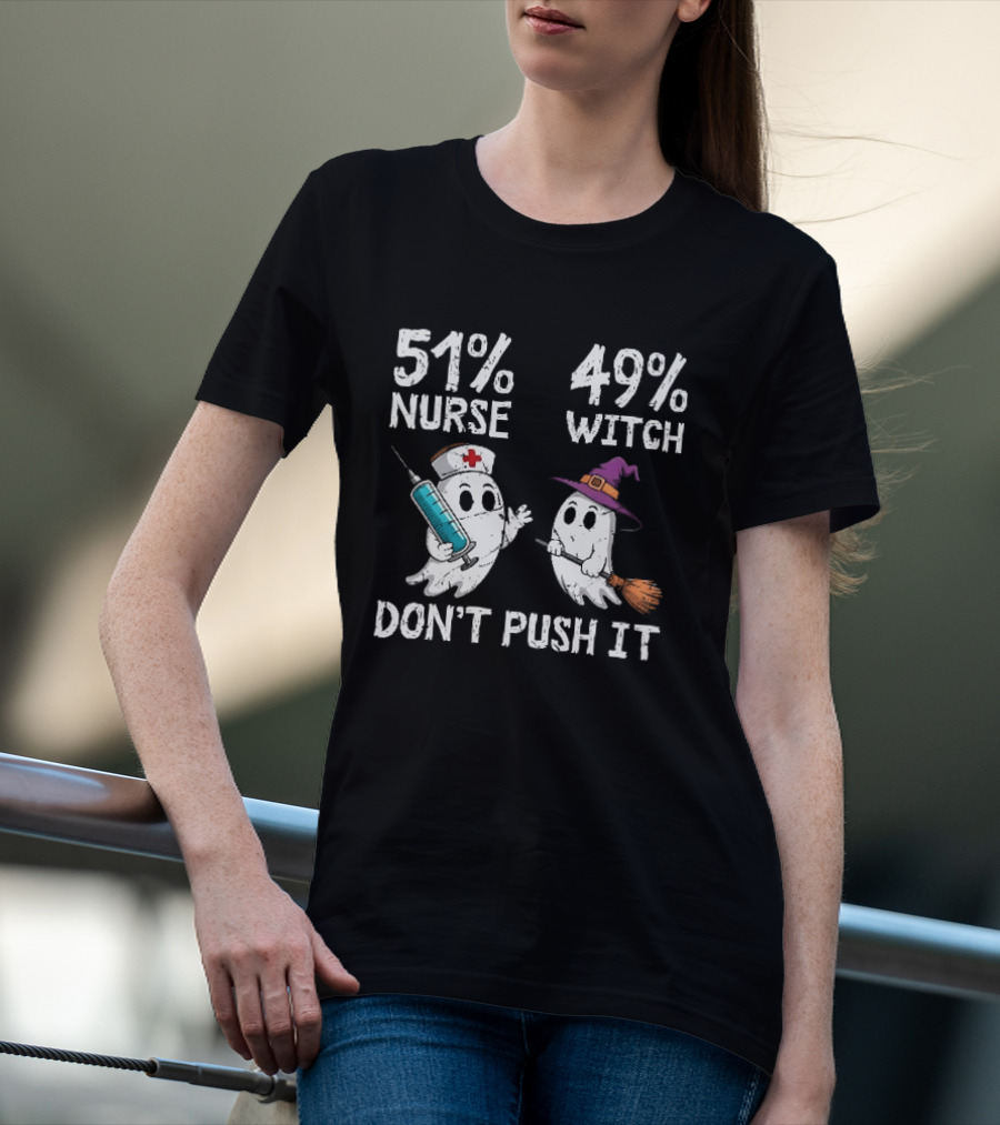 51% Nurse 49% Witch Ghost Humor Don't Push It T-Shirt
