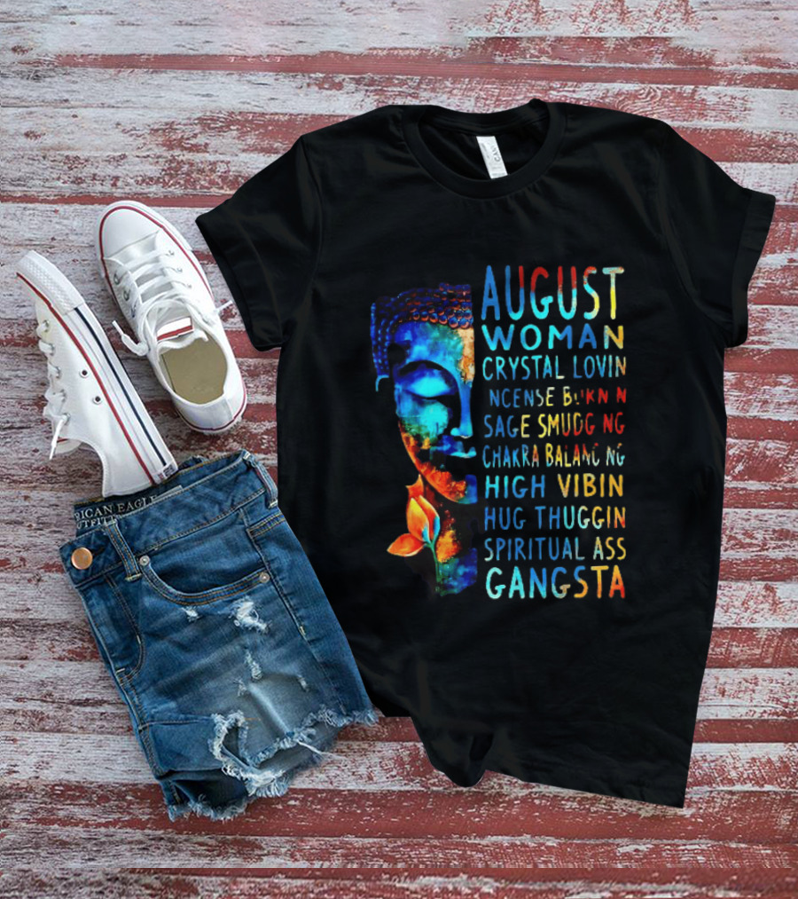 August Woman Crystal Lovin Incense Burnin Sage Smudging Chakra Balancing High Vibin Hug Thuggin Spiritual Ass Gangsta T-Shirt