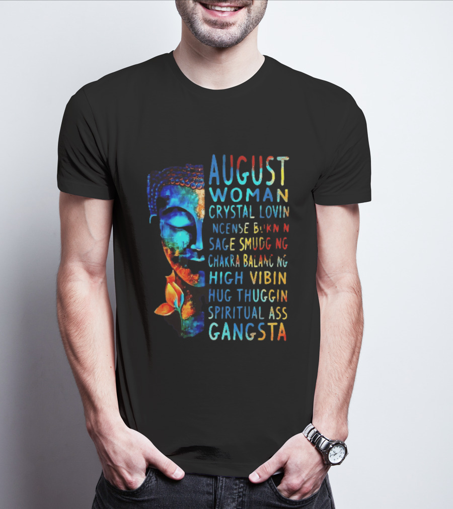 August Woman Crystal Lovin Incense Burnin Sage Smudging Chakra Balancing High Vibin Hug Thuggin Spiritual Ass Gangsta T-Shirt