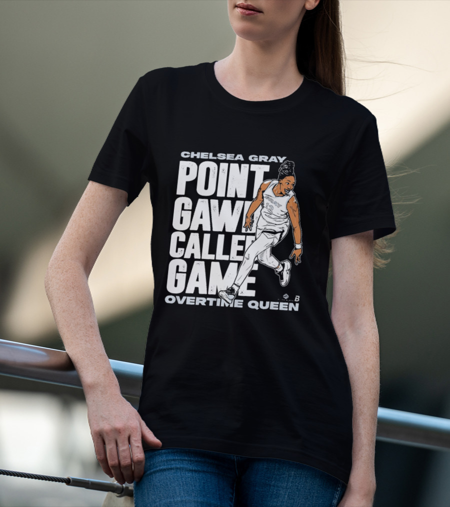Chelsea Gray Point Gawd Called Game Overtime Queen Basketball Champion T-Shirt