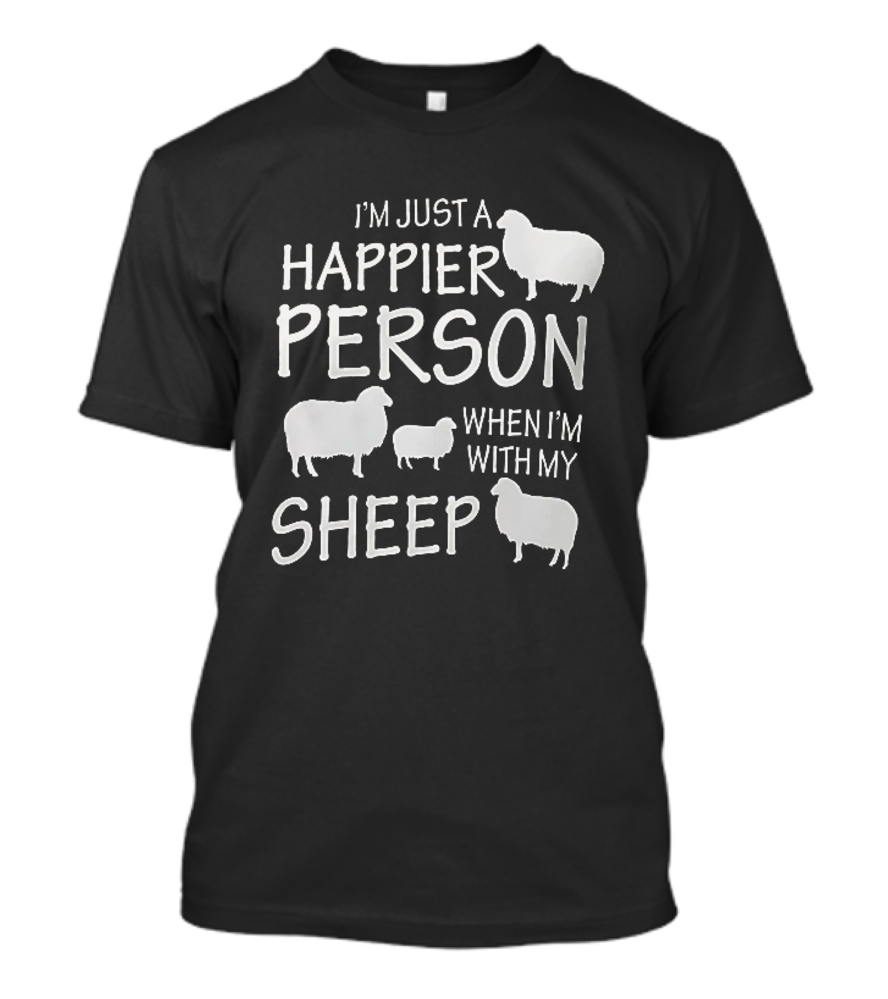I'm Just A Happier Person When I'm With My Sheep T-Shirt