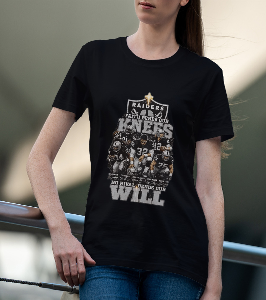 Raiders Faith Bends Our Knees No Rival Bends Our Will Marcus Allen Ken Stabler Tim Brown Bo Jackson Ronnie Lott T-Shirt