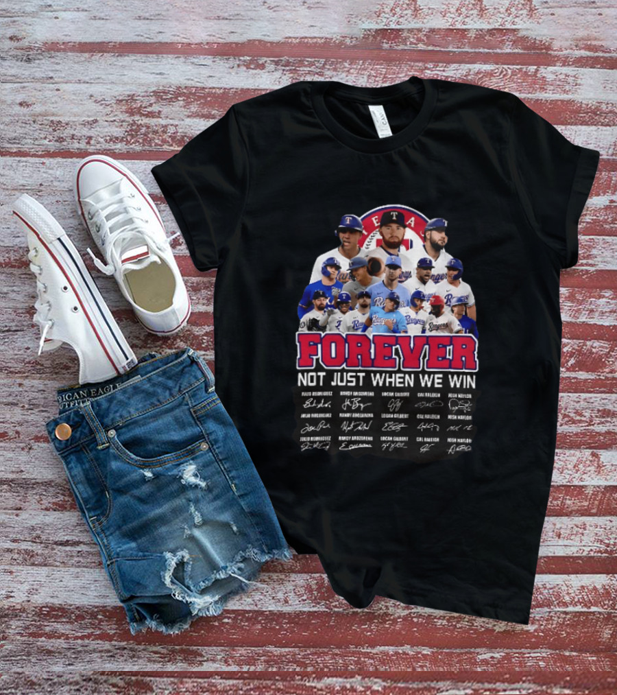 Texas Rangers Forever Not Just When We Win MLB Team Signatures T-Shirt