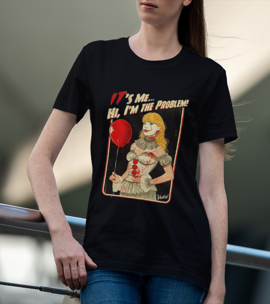 It's Me Hi I'm The Problem Taylor Pennywise IT Red Balloon T-Shirt