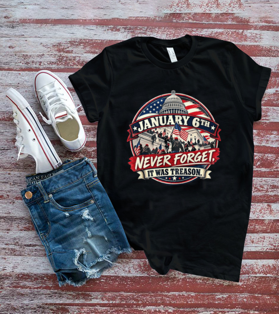 January 6th Never Forget It Was Treason Capitol Protest American Flag T-Shirt