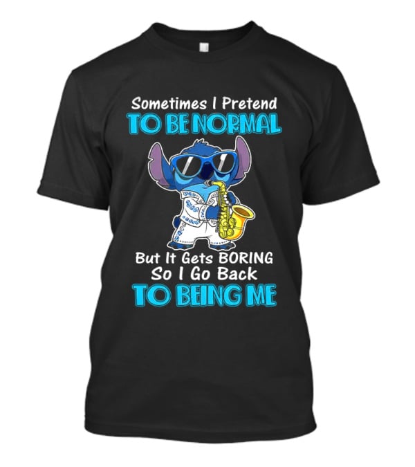 Sometimes I Pretend To Be Normal But It Gets Boring To Being Me Stitch Saxophone T-Shirt