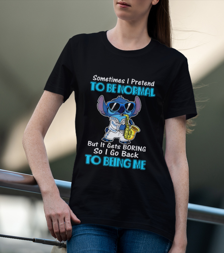 Sometimes I Pretend To Be Normal But It Gets Boring To Being Me Stitch Saxophone T-Shirt