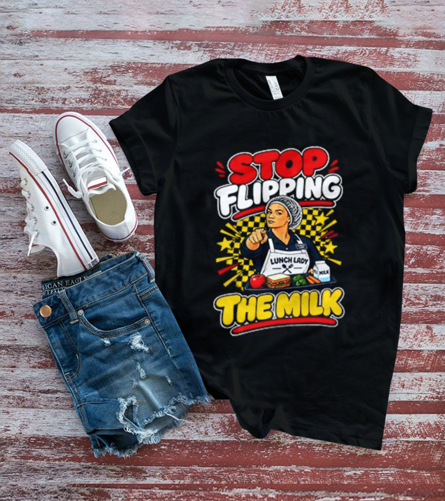 Stop Flipping The Milk Lunch Lady Cafeteria Worker Fun Kitchen Humor T-Shirt