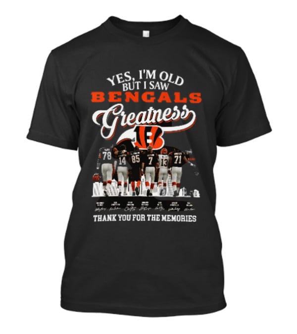 Yes I'm Old But I Saw Bengals Greatness Thank You For The Memories T-Shirt