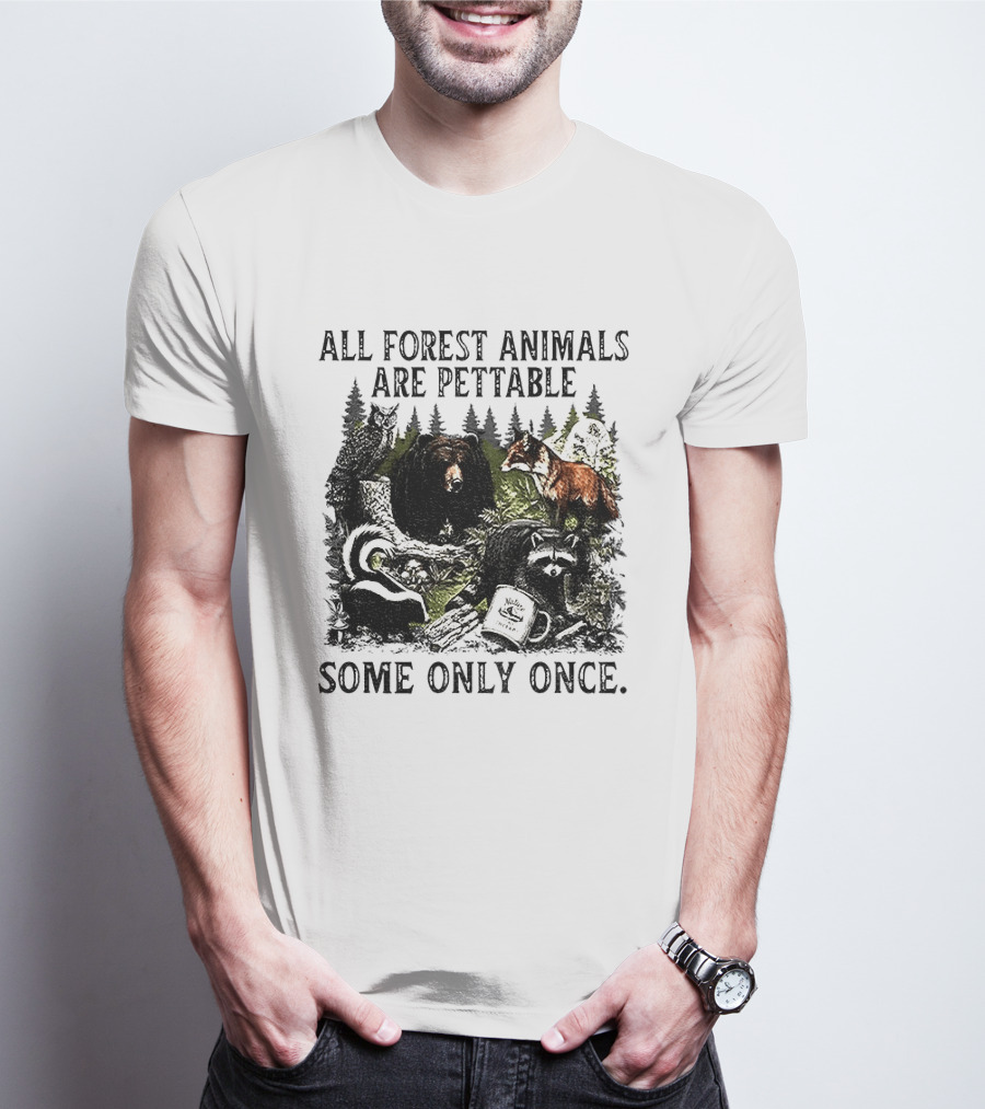 All Forest Animals Are Pettable Some Only Once Bear Raccoon Fox Skunk Nature Wildlife T-Shirt