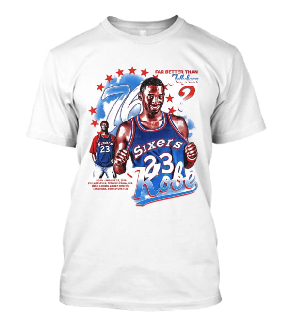 Philadelphia Sixers 23 Kobe Born August 23 1978 Far Better Than Jellybean T-Shirt