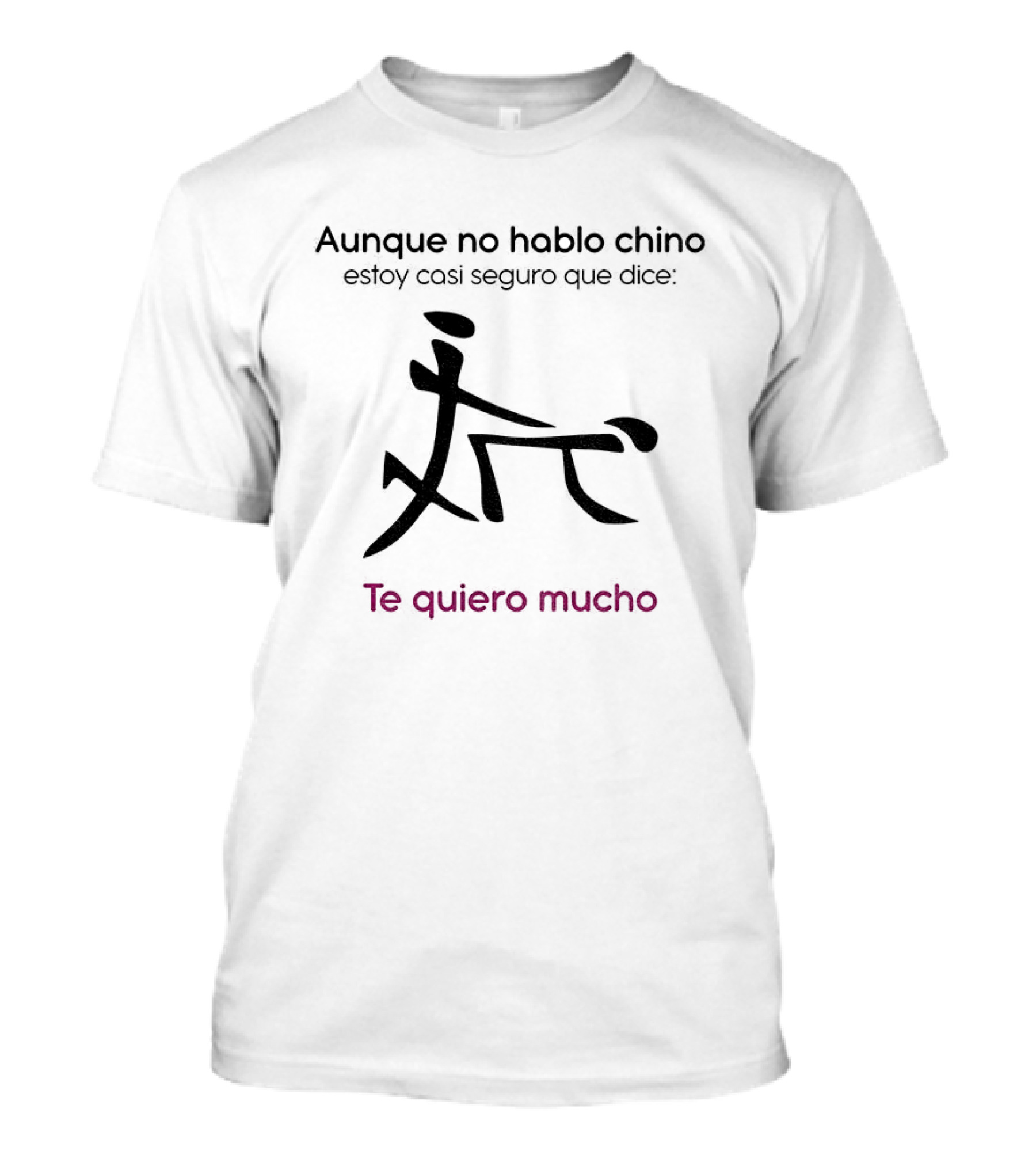 Aunque No Hable Chino Estoy Casi Seguro Que Dice Te Quiero Mucho T-Shirt
