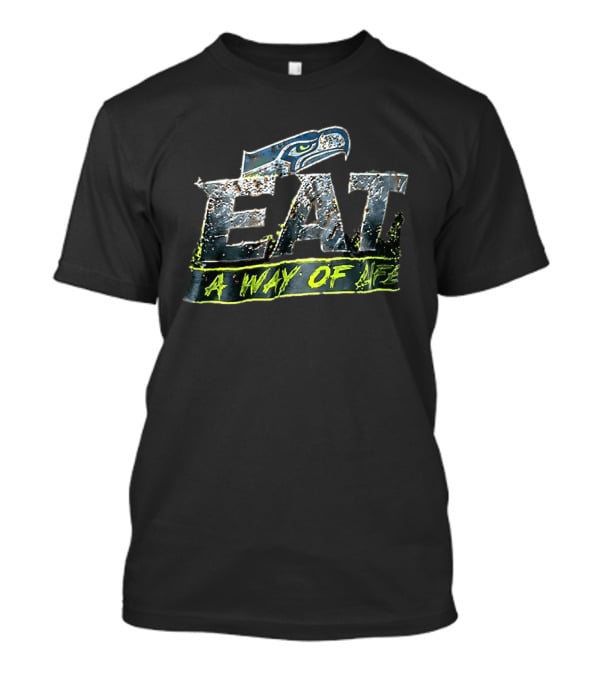Seattle Seahawks Eat A Way Of Life T-Shirt