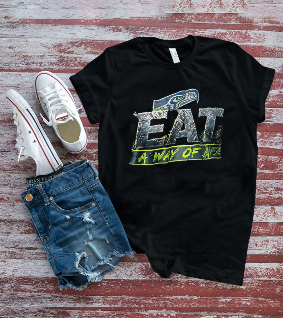 Seattle Seahawks Eat A Way Of Life T-Shirt