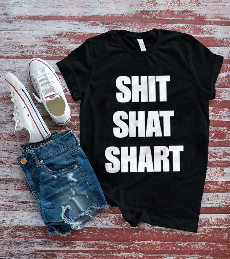 SHIT SHAT SHART Bold Humorous Expression T-Shirt