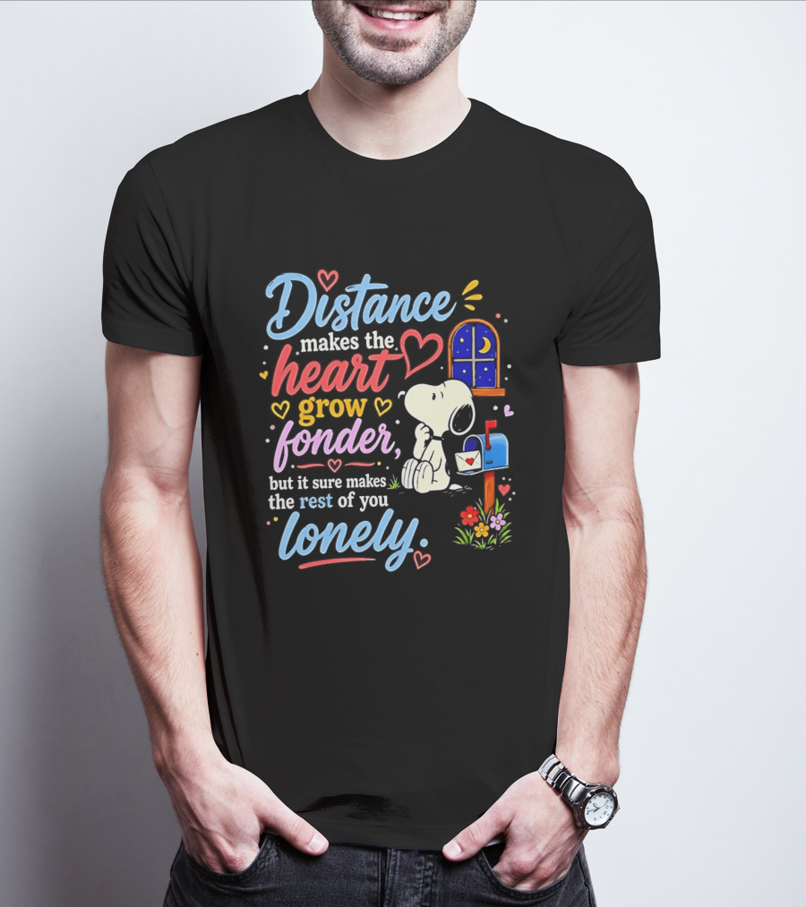 Snoopy Distance Makes The Heart Grow Fonder But It Sure Makes The Rest Of You Lonely 2026 T-Shirt