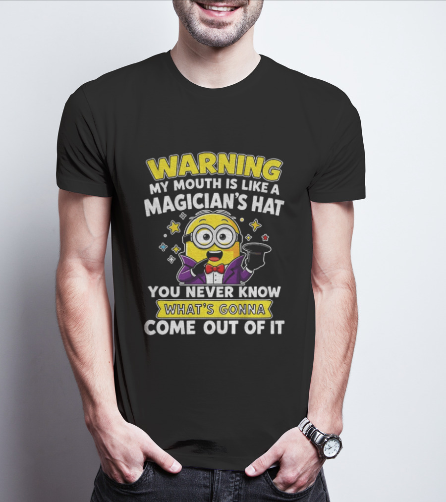 Warning My Mouth Is Like A Magician's Hat You Never Know What's Gonna Come Out Of It Minion Magician Cartoon T-Shirt
