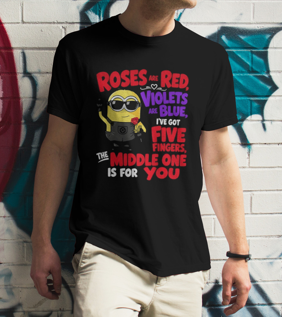 Minion Roses Are Red Violets Are Blue I've Got Five Fingers Middle One Is For You T-Shirt