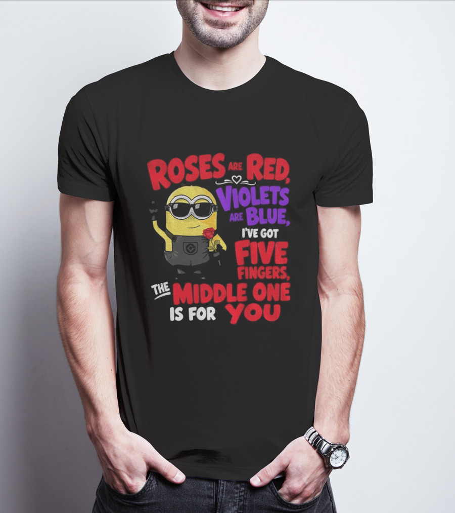 Minion Roses Are Red Violets Are Blue I've Got Five Fingers Middle One Is For You T-Shirt