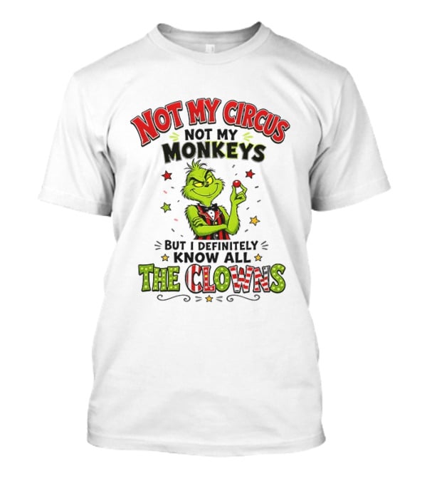 Grinch Not My Circus Not My Monkeys Know All The Clowns T-Shirt