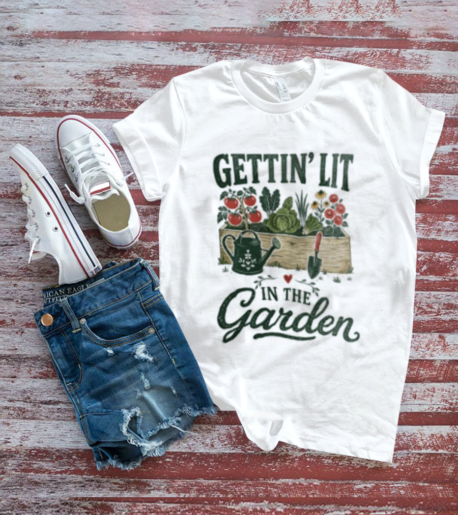 Gettin' Lit In The Garden Watering Can Vegetables Flowers Gardening Humor T-Shirt