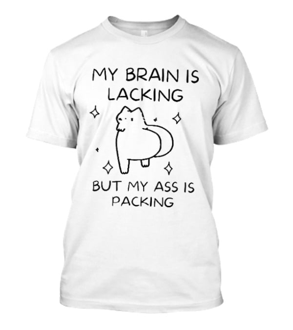 My Brain Is Lacking But My Ass Is Packing Cartoon Cat Sparkles T-Shirt