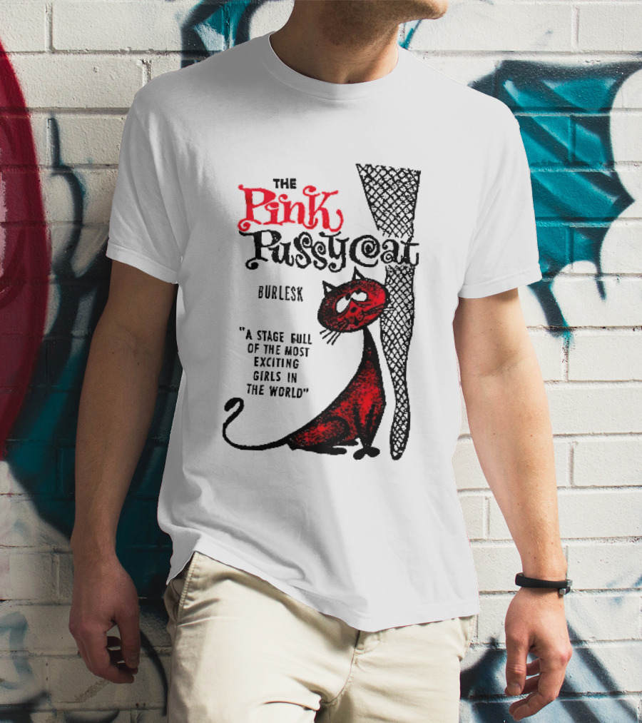 The Pink Pussycat Burlesk A Stage Full Of The Most Exciting Girls In The World Red Cat Fishnet Leg Cartoon T-Shirt