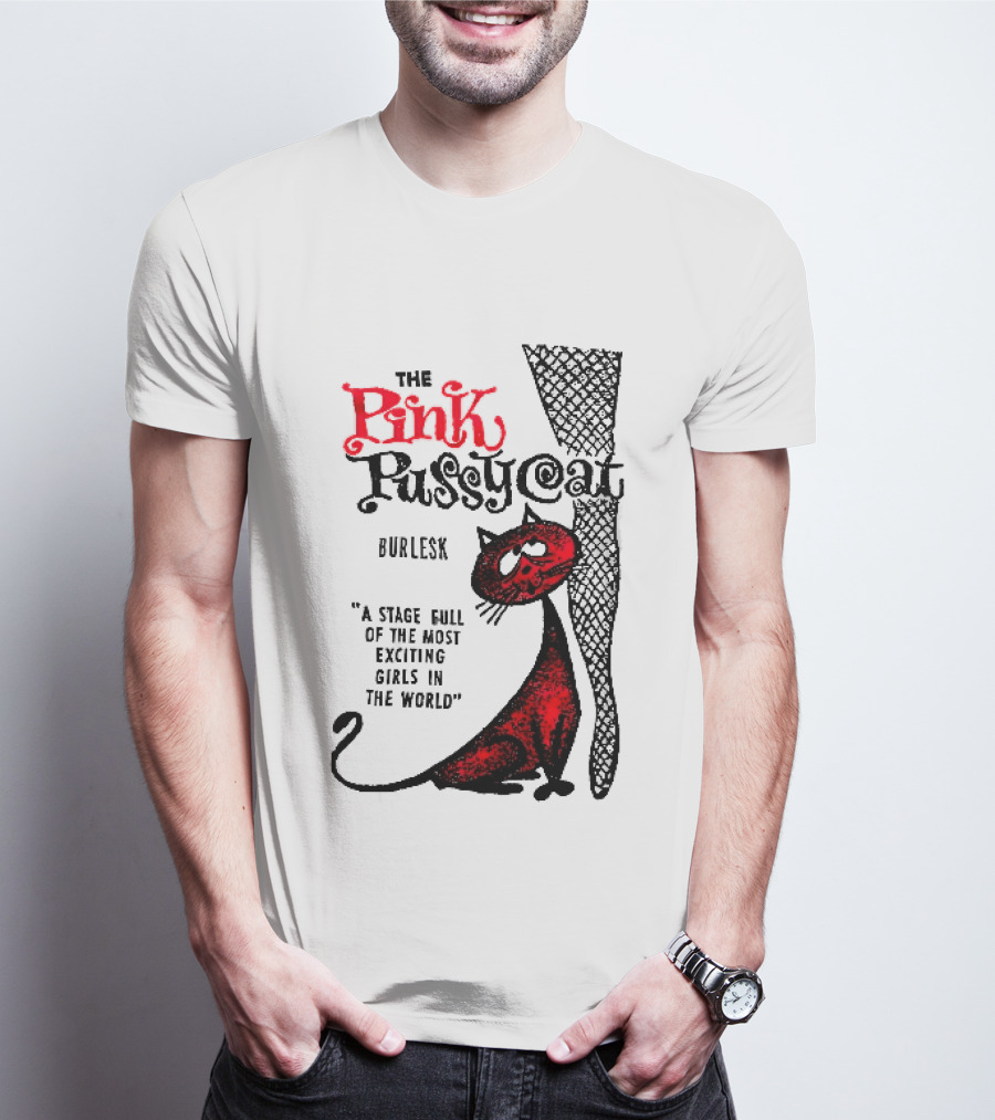 The Pink Pussycat Burlesk A Stage Full Of The Most Exciting Girls In The World Red Cat Fishnet Leg Cartoon T-Shirt