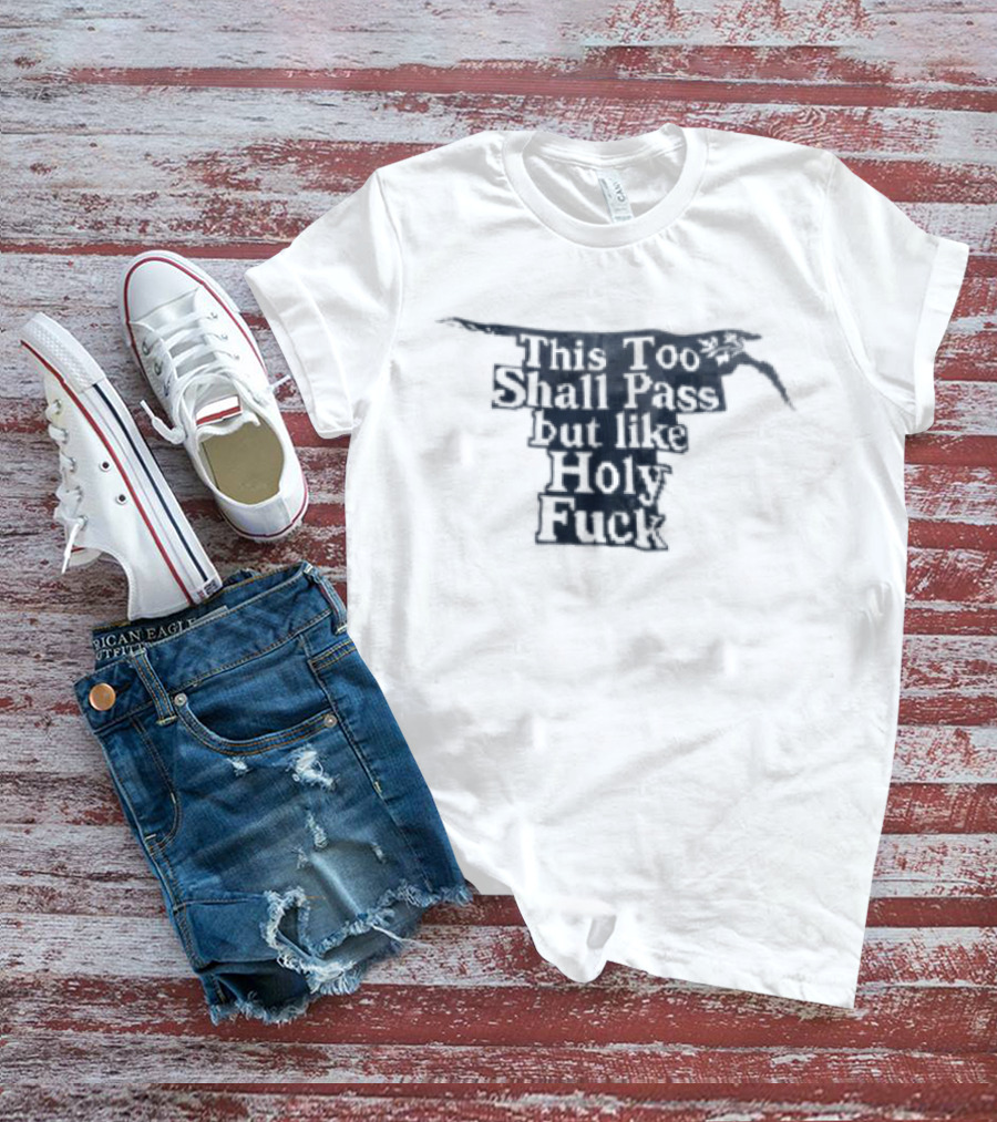 This Too Shall Pass But Like Holy Fuck Texan Longhorn T-Shirt