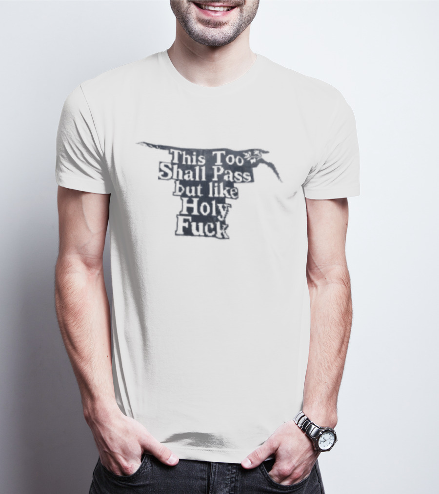 This Too Shall Pass But Like Holy Fuck Texan Longhorn T-Shirt
