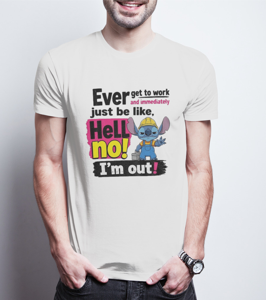 Stitch Ever Get To Work Just Be Like Hell No I'm Out T-Shirt