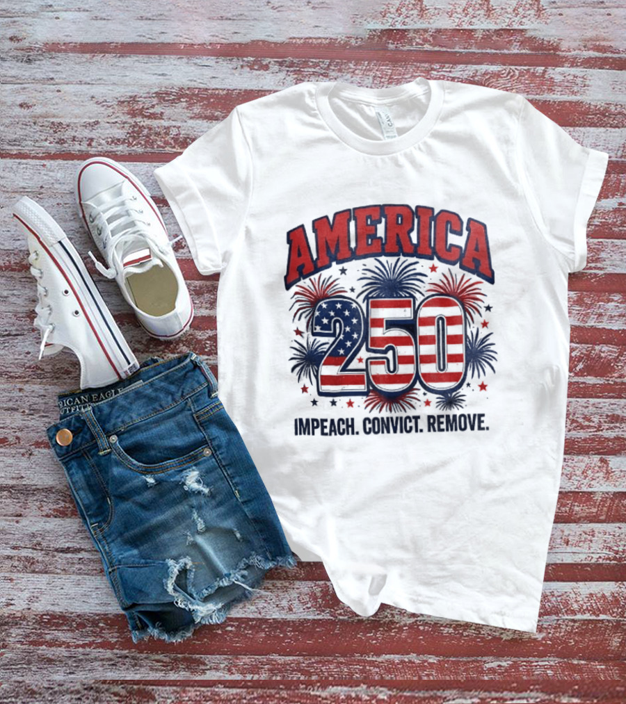 America 250 USA Flag Fireworks Impeach Convict Remove Patriotic Stars T-Shirt
