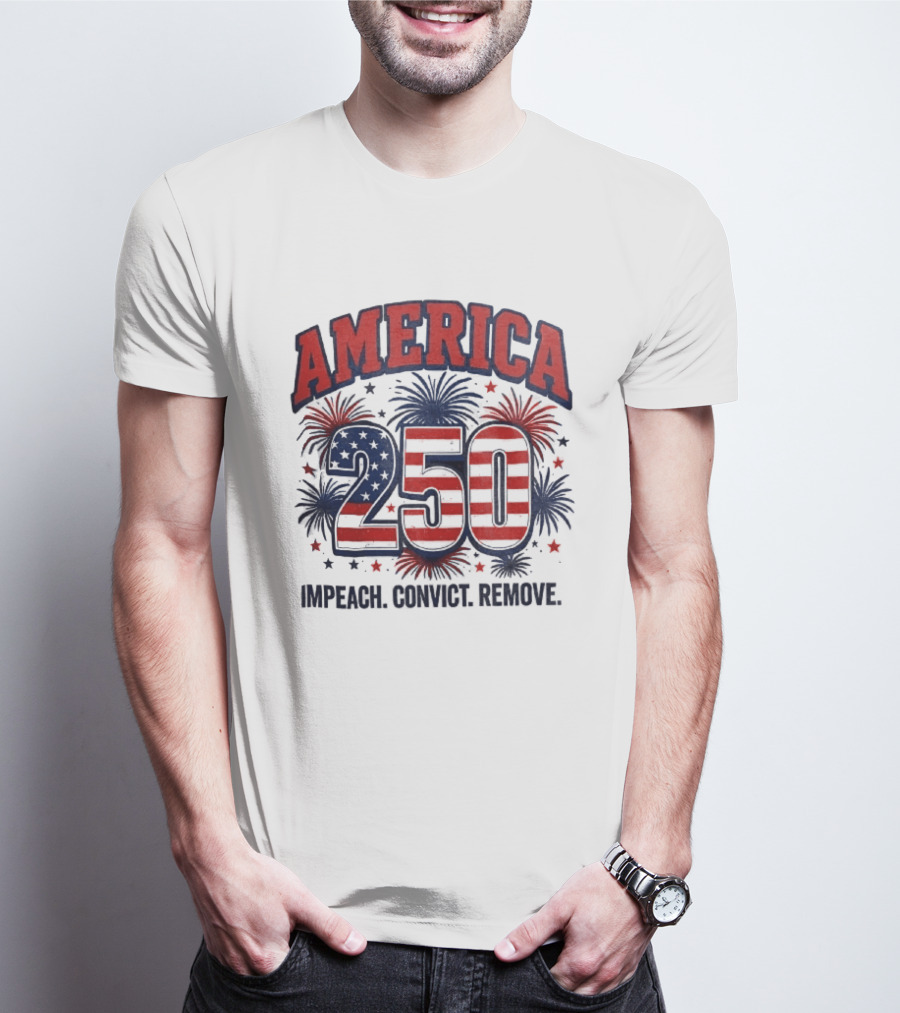 America 250 USA Flag Fireworks Impeach Convict Remove Patriotic Stars T-Shirt
