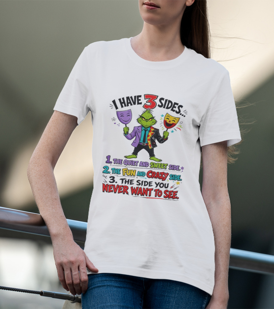 I Have 3 Sides The Quiet And Sweet Fun Crazy Side You Never Want To See Grinch Dr. Seuss T-Shirt