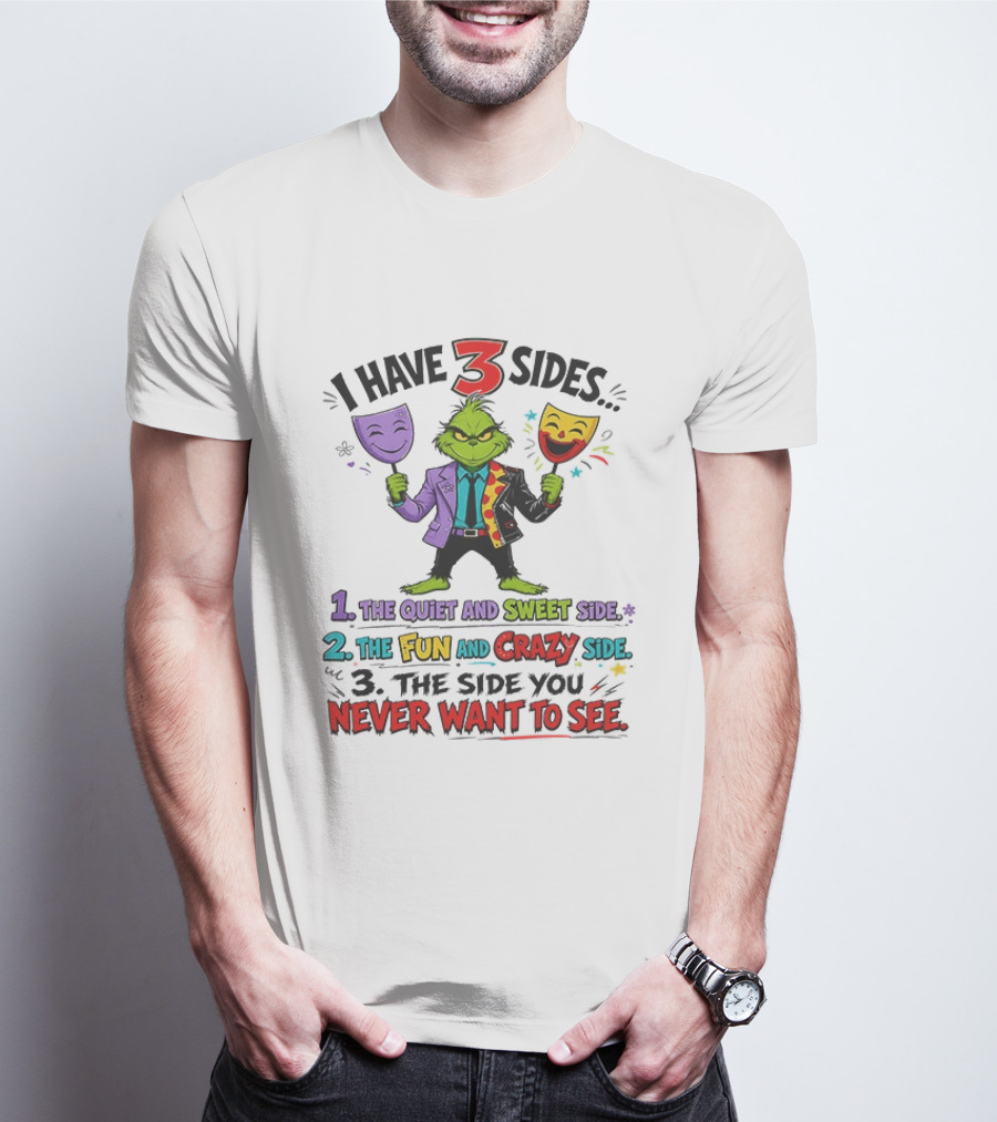 I Have 3 Sides The Quiet And Sweet Fun Crazy Side You Never Want To See Grinch Dr. Seuss T-Shirt