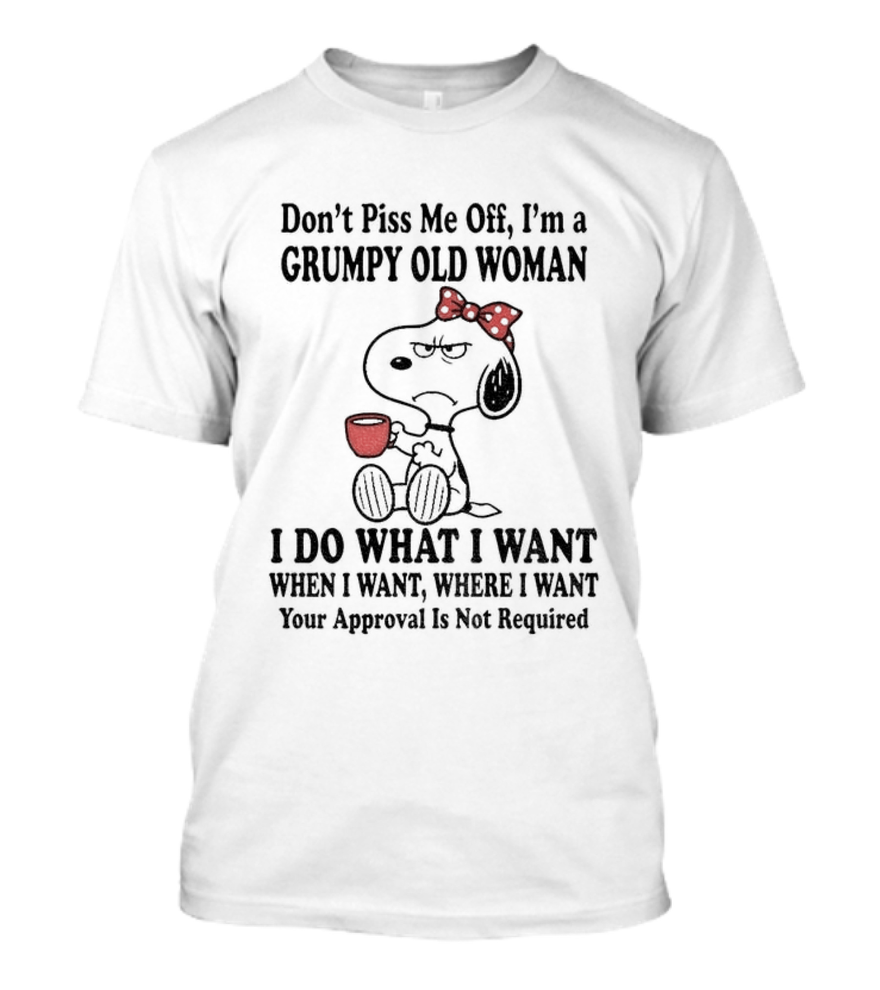 Snoopy Dog Cartoon Don't Piss Me Off I'm A Grumpy Old Woman I Do What I Want Approval Not Required T-Shirt