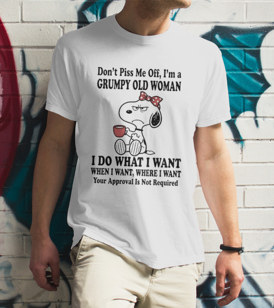 Snoopy Dog Cartoon Don't Piss Me Off I'm A Grumpy Old Woman I Do What I Want Approval Not Required T-Shirt