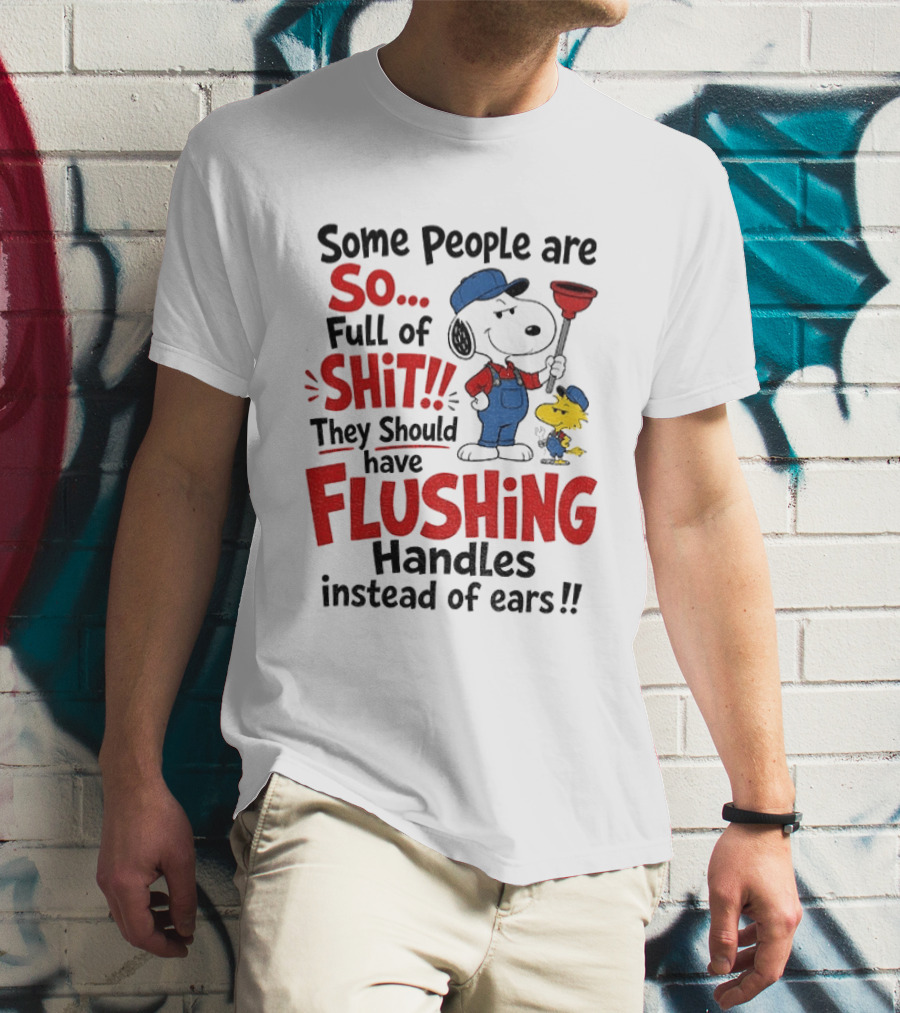 Snoopy Woodstock Plumber Some People Are So Full Of Shit They Should Have Flushing Handles Instead Of Ears T-Shirt
