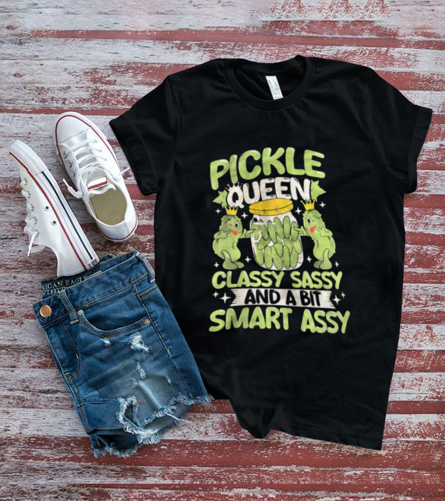 Pickle Queen Classy Sassy And A Bit Smart Assy Funny Pickle Lover T-Shirt